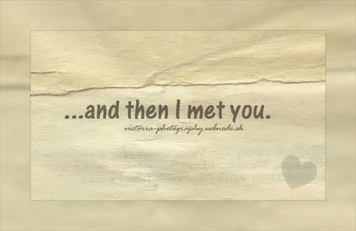 ...and then I met you.